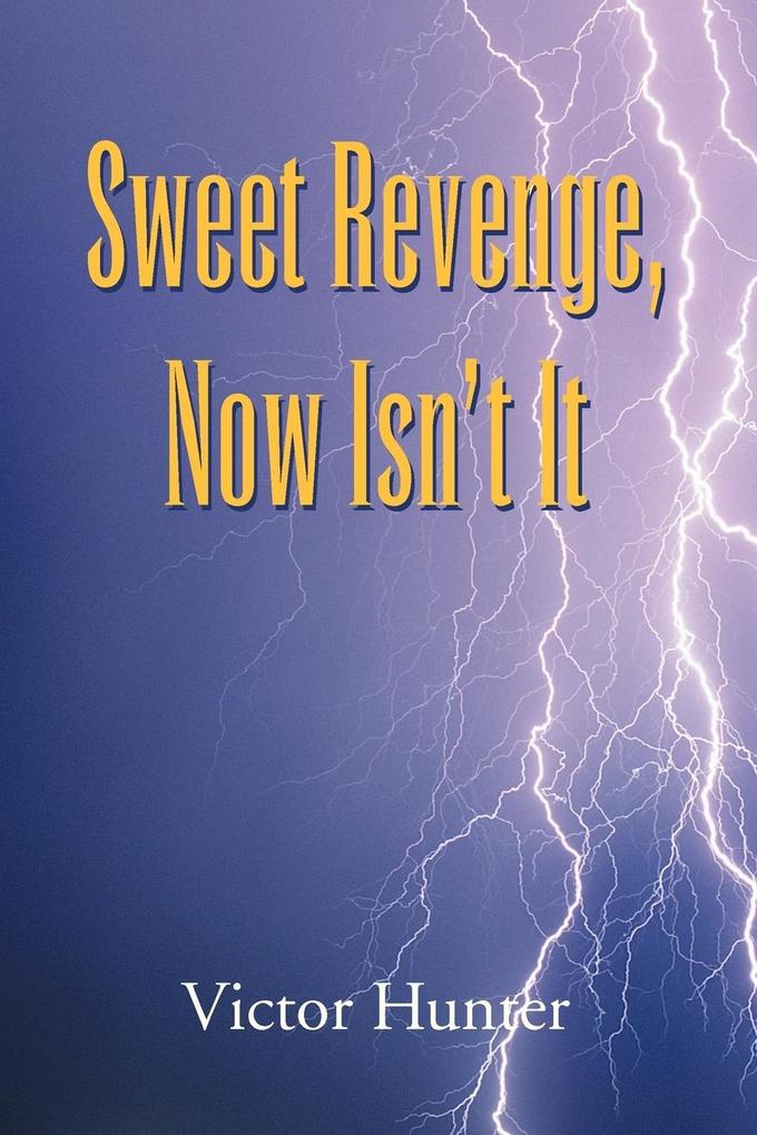 Sweet Revenge Now Isn‘t It