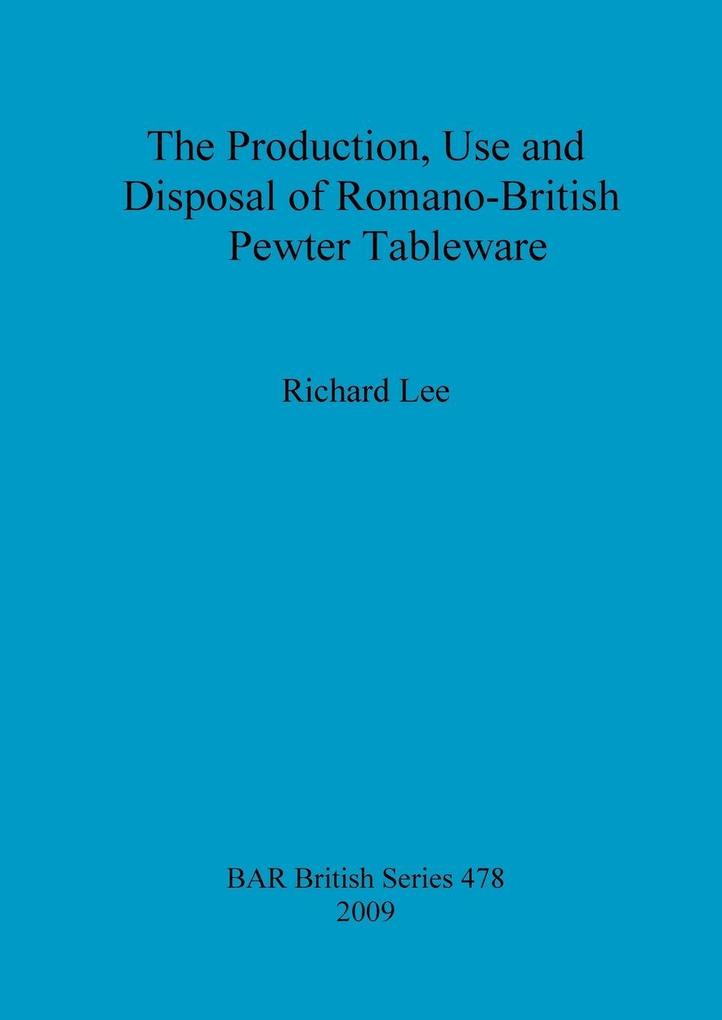 The Production Use and Disposal of Romano-British Pewter Tableware