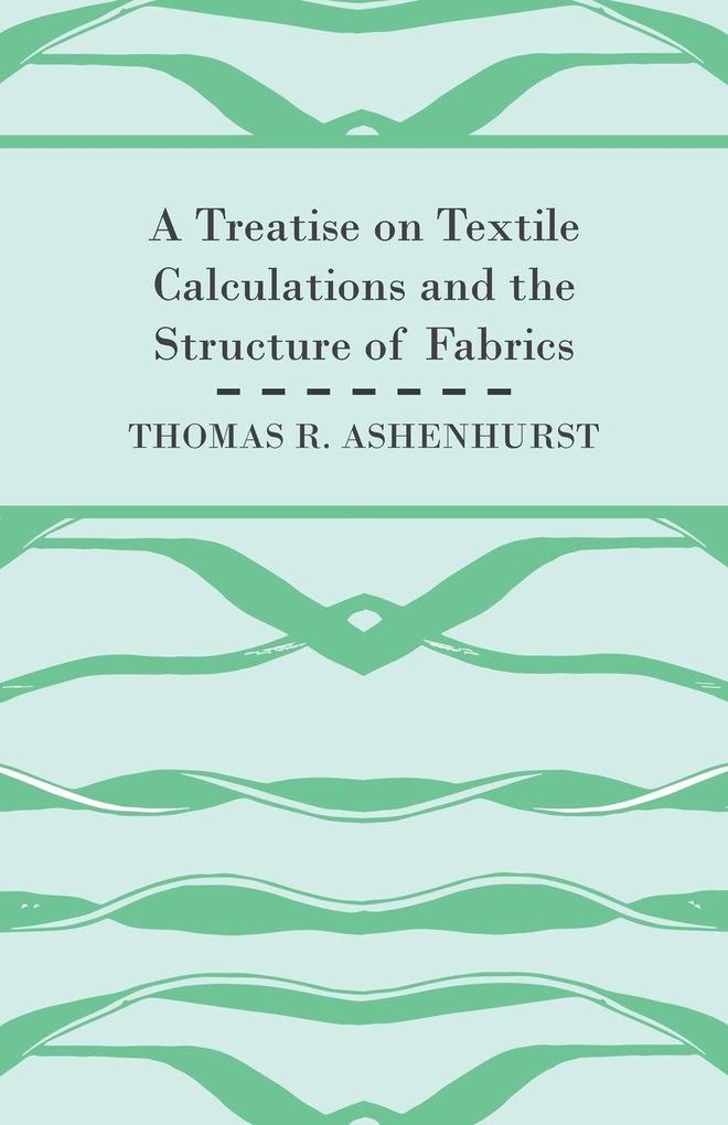 A Treatise on Textile Calculations and the Structure of Fabrics