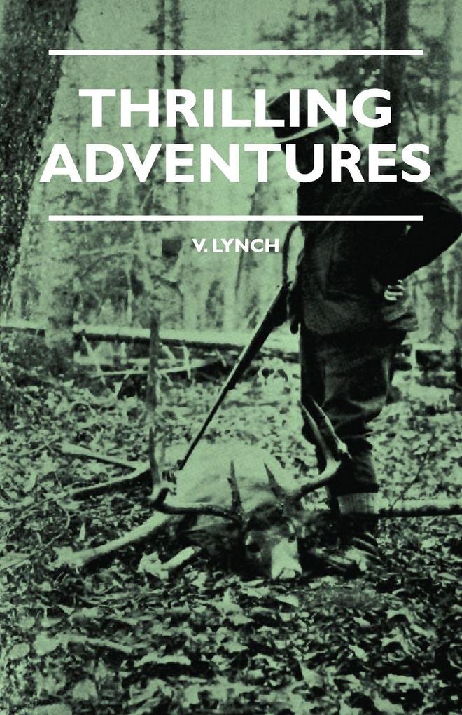 Thrilling Adventures - Guilding Trapping Big Game Hunting - From the Rio Grande to the Wilds of Maine