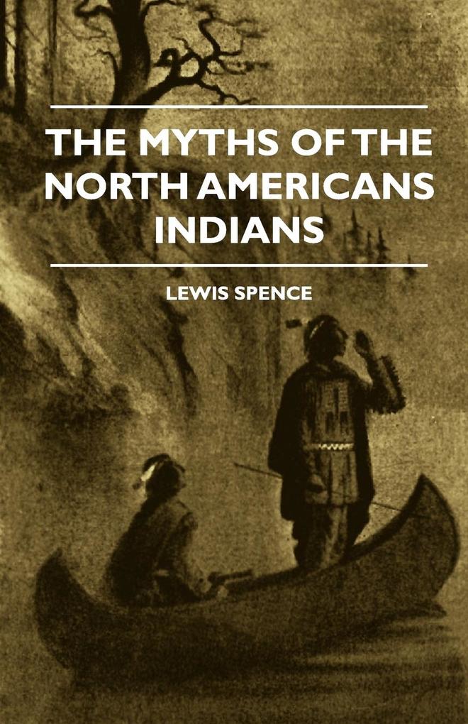 The Myths of the North Americans Indians als Taschenbuch von Lewis Spence, E. Werner