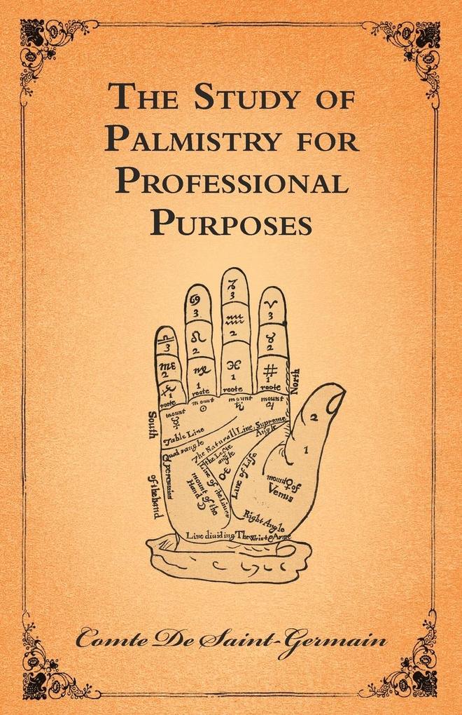 The Study of Palmistry for Professional Purposes - Comte De Saint-Germain