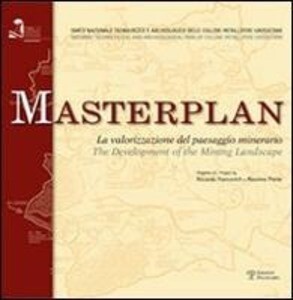 Masterplan: La Valorizzazione del Paesaggio Minerario / The Development of the Mining Landscape