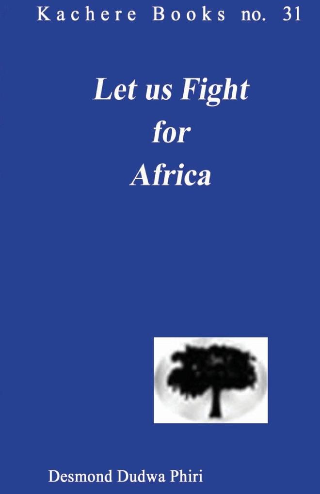 Let us Fight for Africa. A Play based on the John Chilembwe Rising of 1915