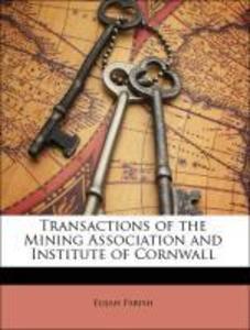 Transactions of the Mining Association and Institute of Cornwall als Taschenbuch von Elijah Parish, Robert Sanderson, Jedidiah Morse, Mining Assoc...