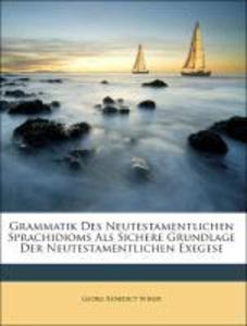 Grammatik Des Neutestamentlichen Sprachidioms Als Sichere Grundlage Der Neutestamentlichen Exegese als Taschenbuch von Georg Benedict Winer