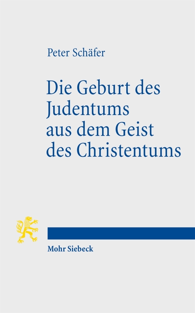 Mohr Siebeck GmbH & Co. K Die Geburt Des Judentums Aus Dem Geist Des Christentums