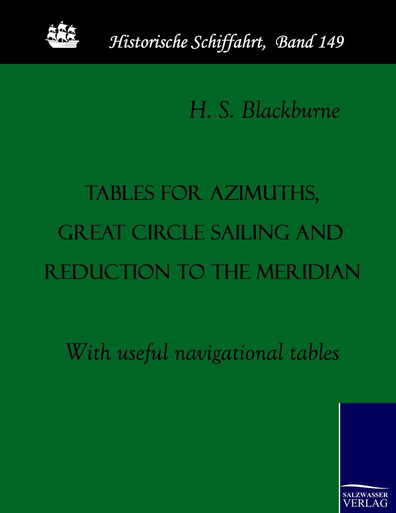 Tables for azimuths great circle sailing and reduction to the meridian