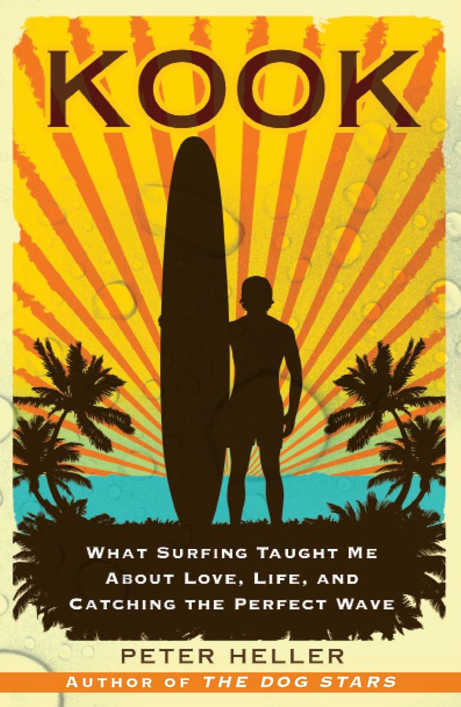 Kook: What Surfing Taught Me about Love Life and Catching the Perfect Wave