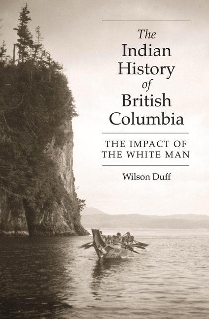 The Indian History of British Columbia: The Impact of the White Man