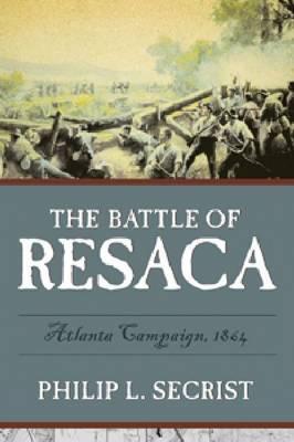 The Battle of Resaca: Atlanta Campaign 1864