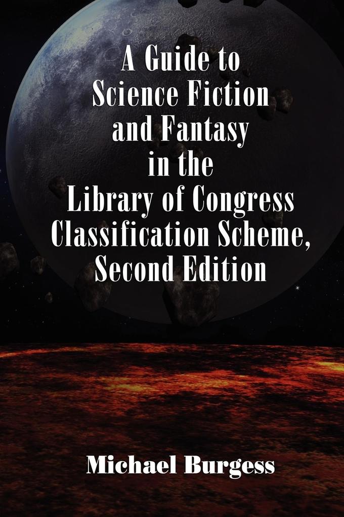 A Guide to Science Fiction and Fantasy in the Library of Congress Classification Scheme Second Edition