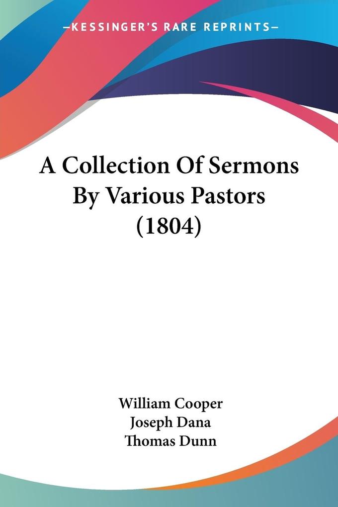 A Collection Of Sermons By Various Pastors (1804) - William Cooper/ Joseph Dana/ Thomas Dunn