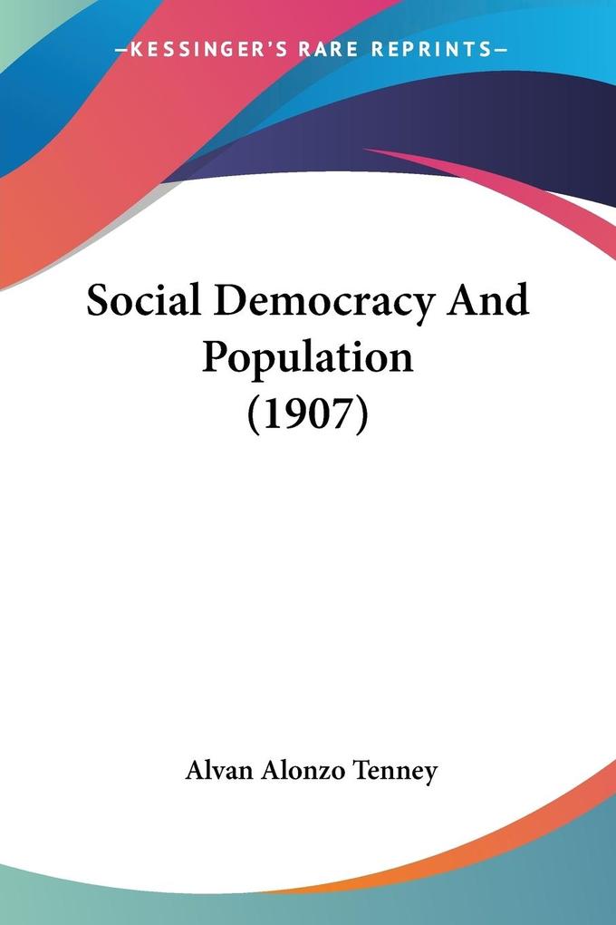 Social Democracy And Population (1907) - Alvan Alonzo Tenney