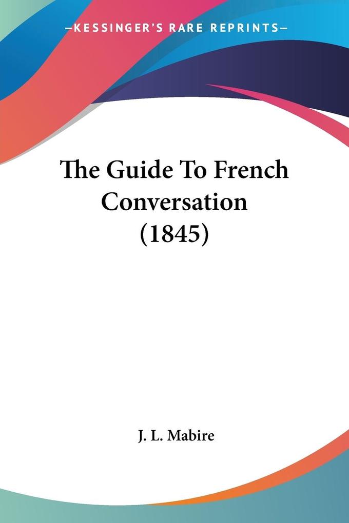 The Guide To French Conversation (1845)