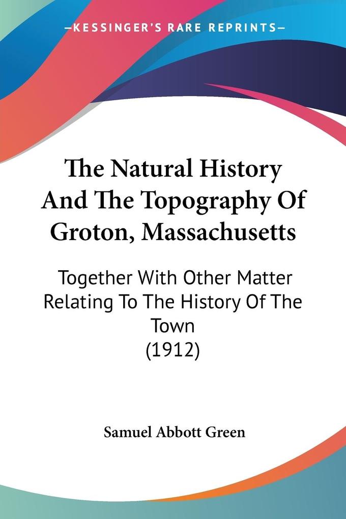 The Natural History And The Topography Of Groton Massachusetts