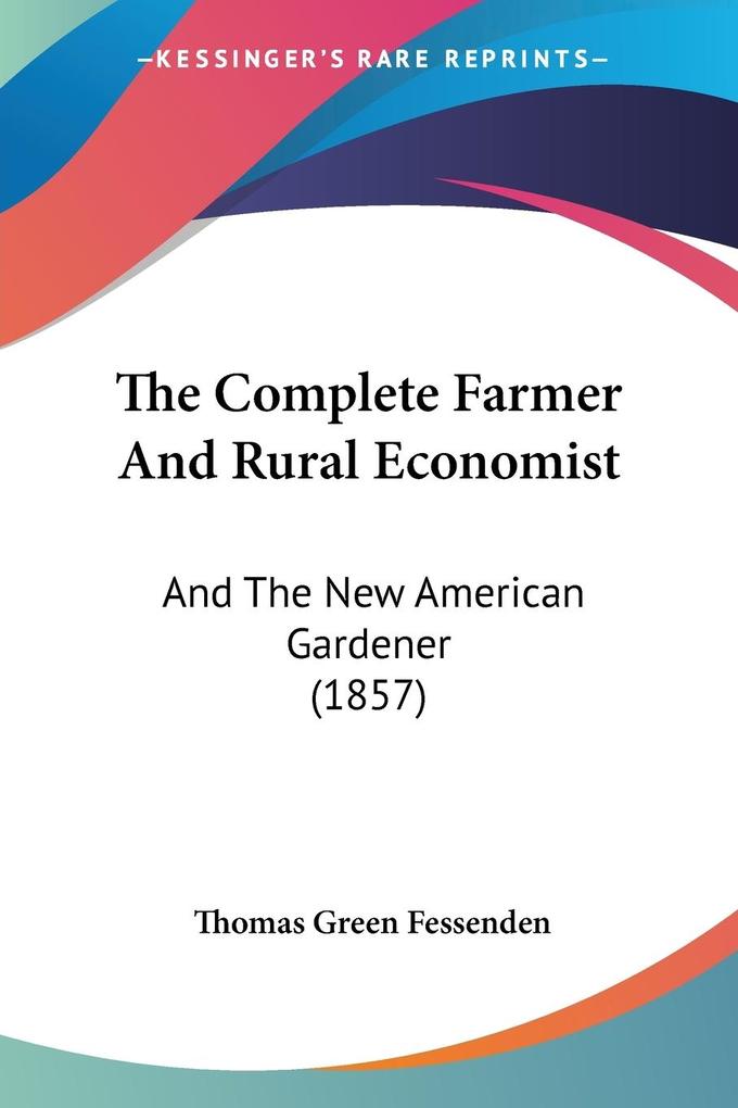 The Complete Farmer And Rural Economist