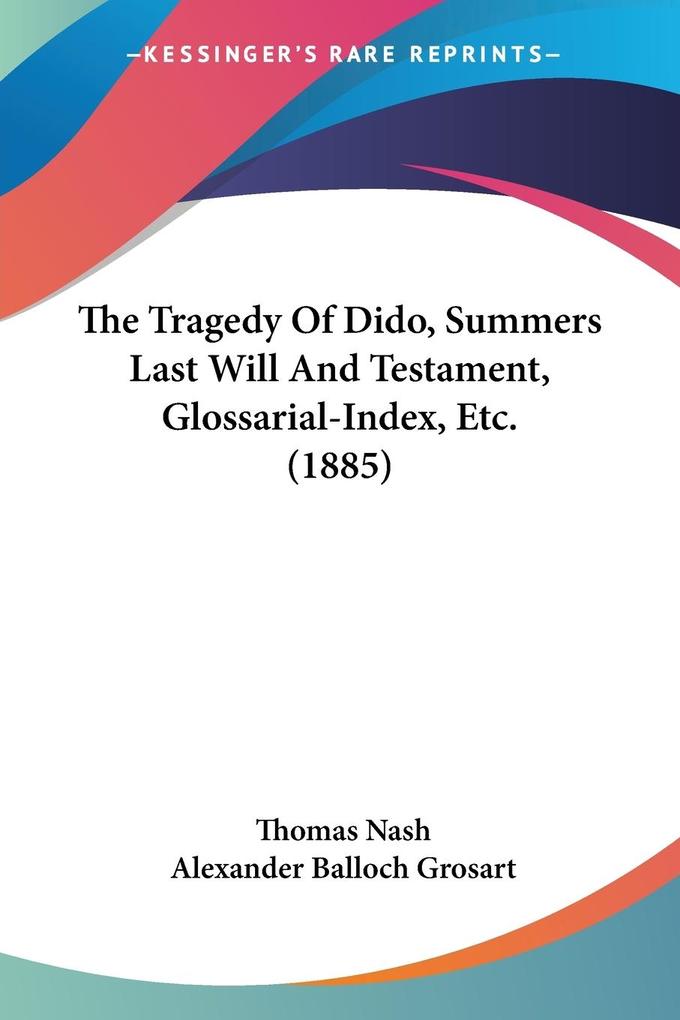 The Tragedy Of Dido Summers Last Will And Testament Glossarial-Index Etc. (1885)
