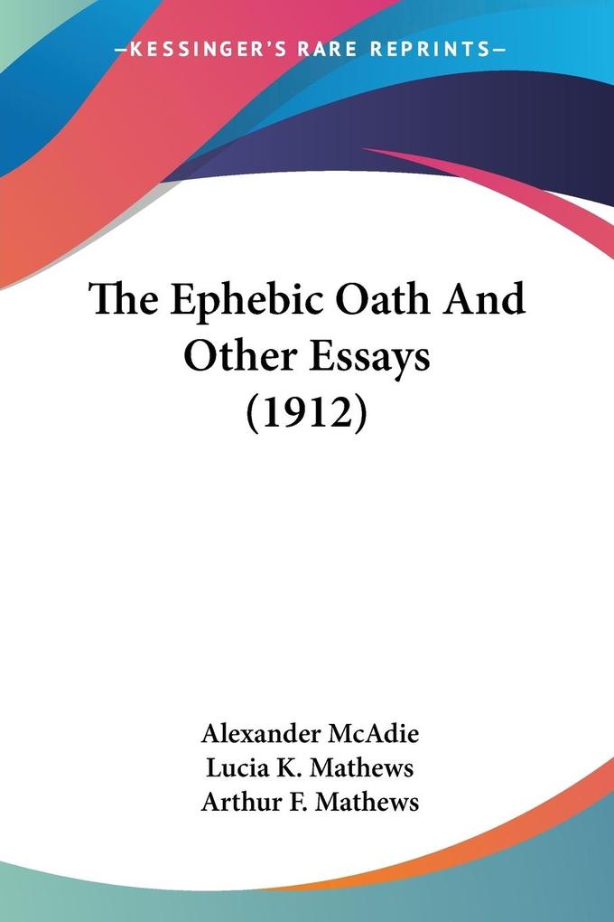 The Ephebic Oath And Other Essays (1912)