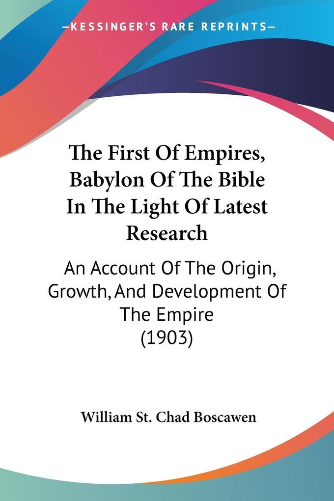 The First Of Empires Babylon Of The Bible In The Light Of Latest Research
