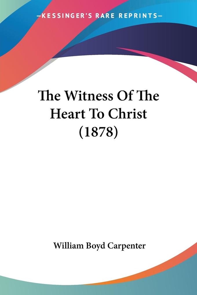The Witness Of The Heart To Christ (1878) - William Boyd Carpenter