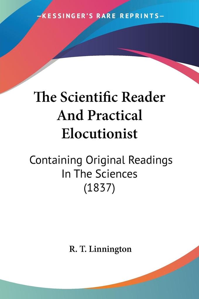 The Scientific Reader And Practical Elocutionist - R. T. Linnington