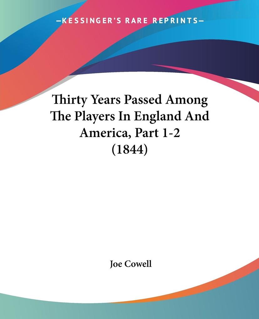 Thirty Years Passed Among The Players In England And America Part 1-2 (1844)