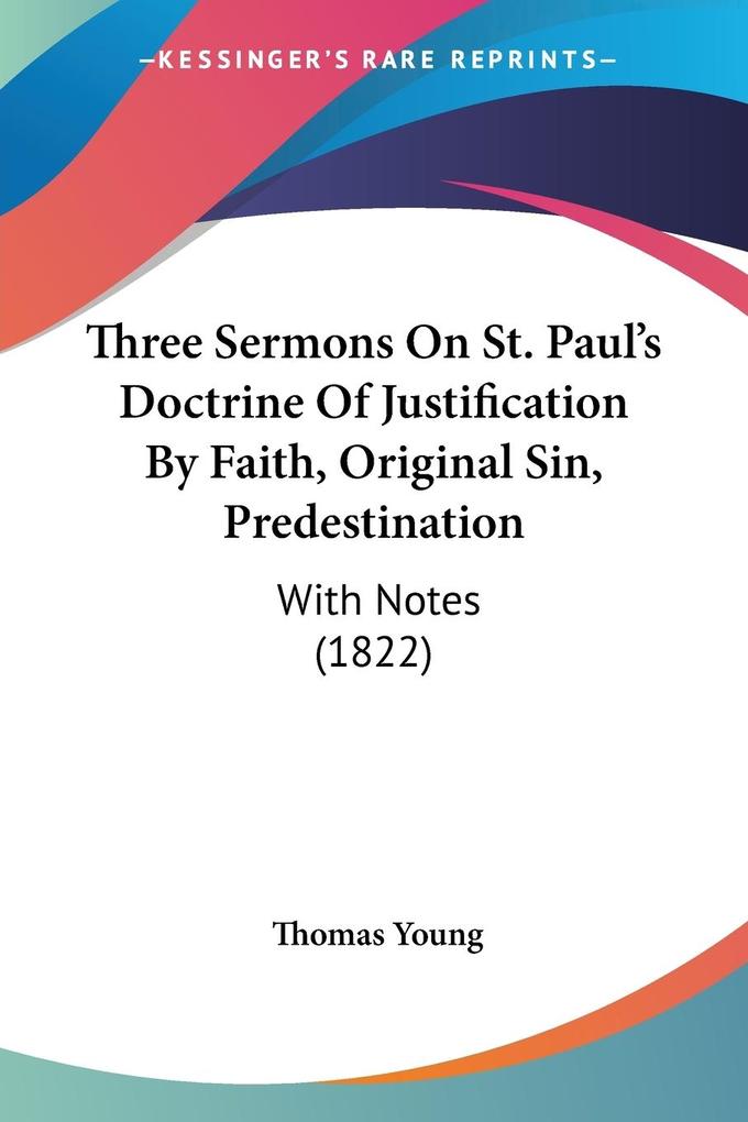 Three Sermons On St. Paul‘s Doctrine Of Justification By Faith Original Sin Predestination