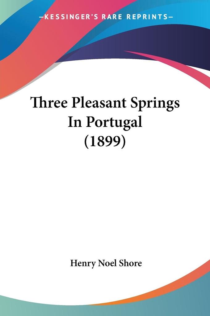Three Pleasant Springs In Portugal (1899)