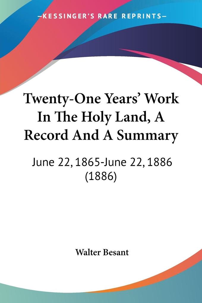 Twenty-One Years‘ Work In The Holy Land A Record And A Summary