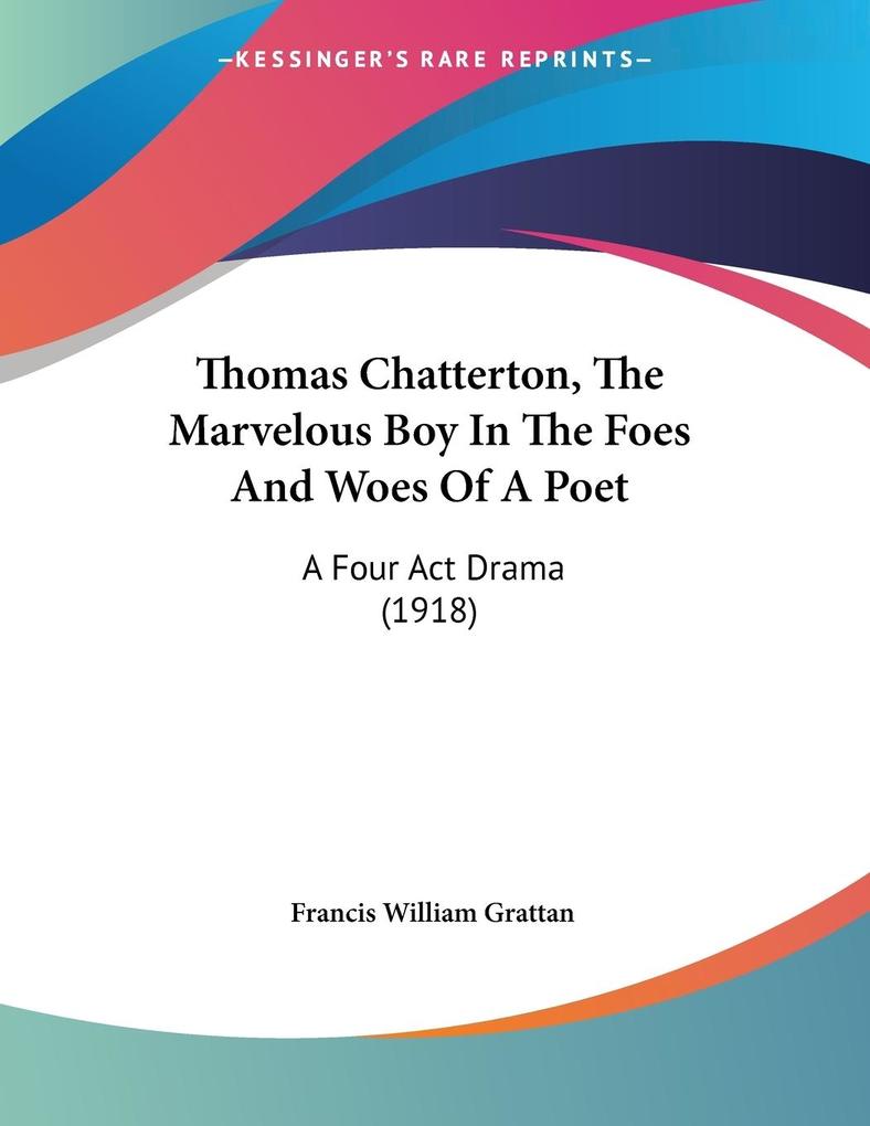 Thomas Chatterton The Marvelous Boy In The Foes And Woes Of A Poet