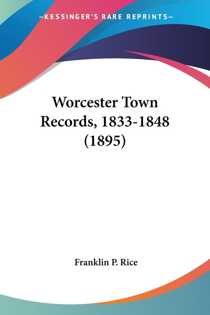 Worcester Town Records 1833-1848 (1895)