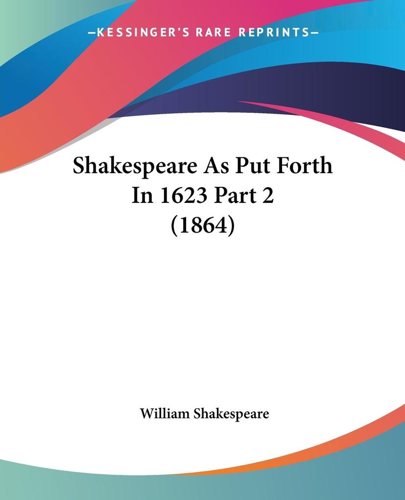 Shakespeare As Put Forth In 1623 Part 2 (1864)