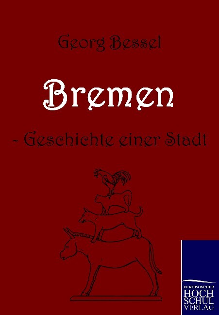 Bremen - Geschichte einer Stadt - Georg Bessel