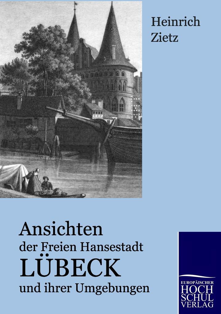 Ansichten der Freien Hansestadt Lübeck und ihrer Umgebungen