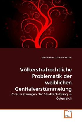 Völkerstrafrechtliche Problematik der weiblichen Genitalverstümmelung - Marie-Anne Caroline Pichler