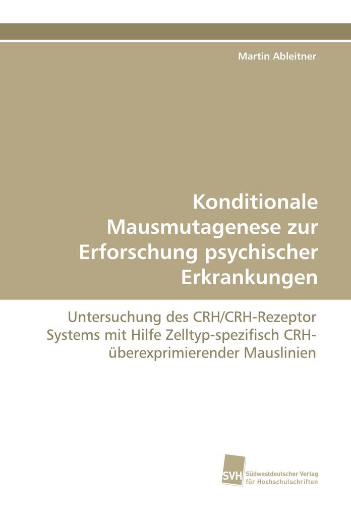 Konditionale Mausmutagenese zur Erforschung psychischer Erkrankungen