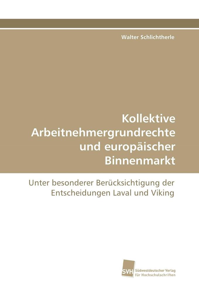 Kollektive Arbeitnehmergrundrechte und europäischer Binnenmarkt
