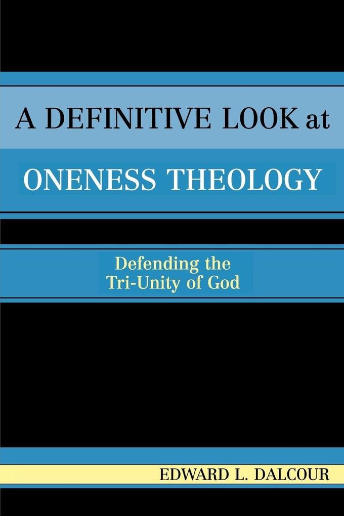 Definitive Look at Oneness Theology