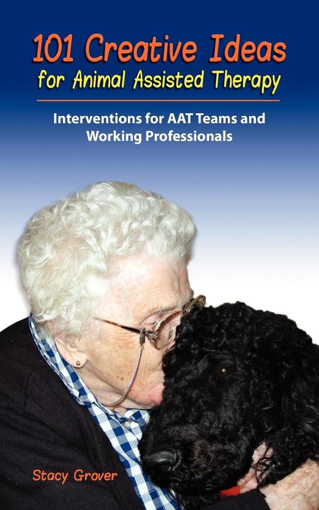 101 Creative Ideas for Animal Assisted Therapy als Buch von Stacy Grover - Stacy Grover
