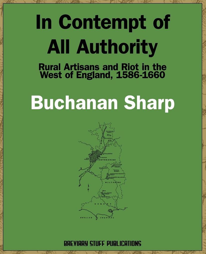 In Contempt of All Authority Rural Artisans and Riot in the West of England 1586-1660