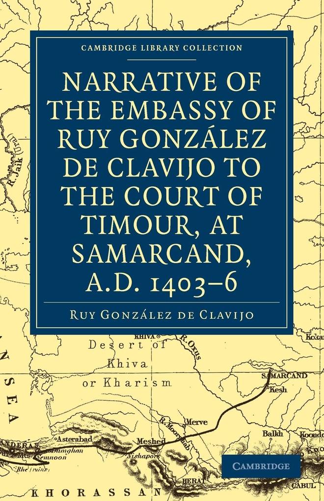 Narrative of the Embassy of Ruy. Gonzalez de Clavijo to the Court of Timour at Samarcand A.D. 1403 6
