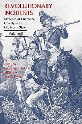 Revolutionary Incidents: Sketches of Character Chiefly in the Old North State Volume II