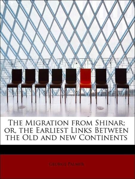 The Migration from Shinar; or, the Earliest Links Between the Old and new Continents als Taschenbuch von George Palmer