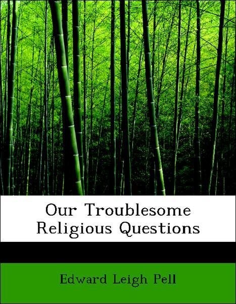 Our Troublesome Religious Questions als Taschenbuch von Edward Leigh Pell