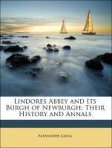 Lindores Abbey and Its Burgh of Newburgh: Their History and Annals als Taschenbuch von Alexander Laing, George Seton, Anthony Hamilton