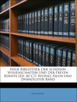 Neue Bibliothek Der Schönen Wissenschaften Und Der Freyen Künste [Ed. by C.F. Weisse]. Neun und zwanzigster Band als Taschenbuch von Anonymous