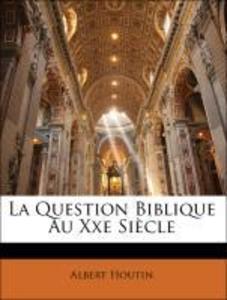 La Question Biblique Au Xxe Siècle als Taschenbuch von Albert Houtin