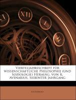 Vierteljahrsschrift für wissenschaftliche Philosophie (und Soziologie) Herausg. von R. Avenarius, Siebenter Jahrgang als Taschenbuch von Anonymous