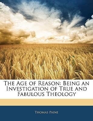 The Age of Reason: Being an Investigation of True and Fabulous Theology als Taschenbuch von Thomas Paine